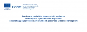 Јавни позив за додјелу бесповратних средстава инвестицијама у прерађивачке капацитете и маркетинг пољопривредно-прехрамбених производа у Босни и Херцеговини