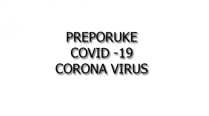 PREPORUKE COVID -19 CORONA VIRUS