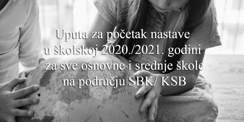 Upute za početak nastave u školskoj 2020./2021. godini za sve osnovne i srednje škole na području SBK/ KSB